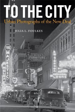To the City: Urban Photographs of the New Deal - Foulkes, Julia L.