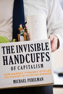 The Invisible Handcuffs of Capitalism - Perelman, Michael
