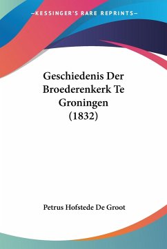 Geschiedenis Der Broederenkerk Te Groningen (1832)