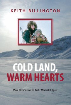 Cold Land, Warm Hearts: More Memories of an Arctic Medical Outpost - Billington, Keith