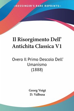 Il Risorgimento Dell' Antichita Classica V1 - Voigt, Georg