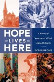 Hope Lives Here: A History of Vancouver's First United Church