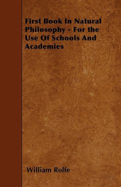 First Book In Natural Philosophy - For the Use Of Schools And Academies - Rolfe, William