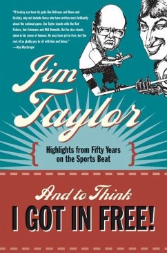 And to Think I Got in Free!: Highlights from Fifty Years on the Sports Beat - Taylor, Jim