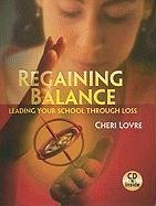 Regaining Balance: Leading Your School Through Loss [With CD (Audio)] - Lovre, Cheri