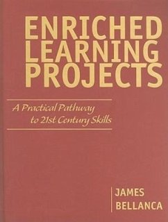 Enriched Learning Projects: A Practical Pathway to 21st Century Skills - Bellanca, James A.