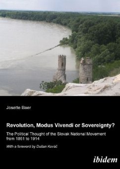 Revolution, Modus Vivendi, or Sovereignty? - The Political Thought of the Slovak National Movement from 1861 to 1914 - Baer, Josette;Kovac, Dusan