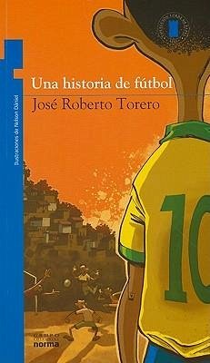 Una Historia de Futbol = Soccer History - Torero, Jose Roberto