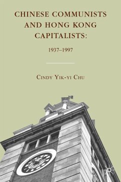 Chinese Communists and Hong Kong Capitalists: 1937-1997 - Chu, C.