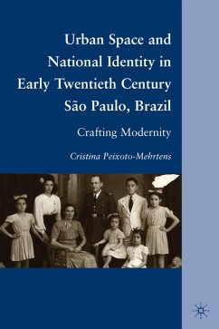 Urban Space and National Identity in Early Twentieth Century São Paulo, Brazil - Peixoto-Mehrtens, C.