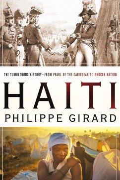 Haiti: The Tumultuous History - From Pearl of the Caribbean to Broken Nation - Girard, Philippe