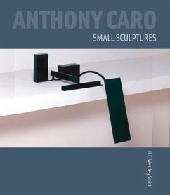 Anthony Caro: Small Sculptures - Smith, H F Westley