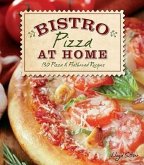 Bistro Pizza at Home: 130 Pizza & Flatbread Recipes