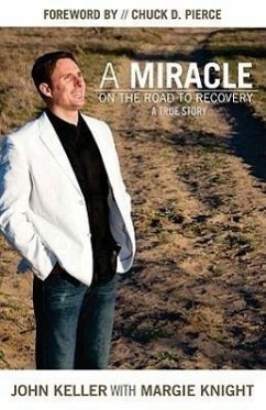 Miracle on the Road to Recovery - Keller, John