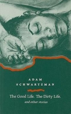 The Good Life Dirty Life, and Other Stories - Schwartzman, Adam