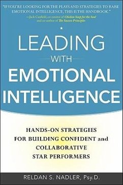 Leading with Emotional Intelligence: Hands-On Strategies for Building Confident and Collaborative Star Performers - Nadler, Reldan