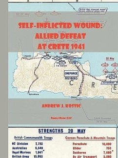 Self-Inflicted Wound Allied Defeat in Crete, May 1941 - Kostic, Samuel J