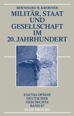 Militär, Staat und Gesellschaft im 20. Jahrhundert (1890-1990) - Kroener, Bernhard R.