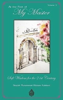 At the Feet of My Master, Vol 2 - Kabbani, Shaykh Muhammad Hisham