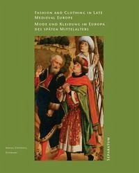 Fashion and Clothing in Late Medieval Europe / Mode und Kleidung im Europa des späten Mittelalters