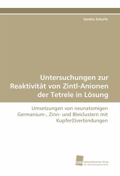 Untersuchungen zur Reaktivität von Zintl-Anionen der Tetrele in Lösung - Scharfe, Sandra