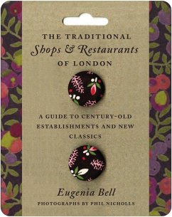 The Traditional Shops and Restaurants of London: A Guide to Century-Old Establishments and New Classics - Bell, Eugenia