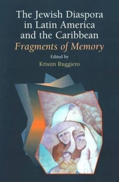 The Jewish Diaspora in Latin America and the Caribbean: Fragments of Memory The Jewish Diaspora in Latin America and the Caribbean: Fragments of Memory