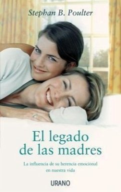 El Legado de las Madres: La Influencia de su Herencia Emocional en Nuestra Vida = The Legacy of Mothers - Poulter, Stephan B.