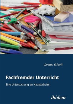 Fachfremder Unterricht. Eine Untersuchung an Hauptschulen - Schufft, Carsten