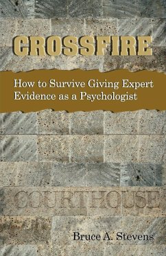 Crossfire! How to Survive Giving Expert Evidence as a Psychologist - Stevens, Bruce