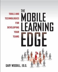 The Mobile Learning Edge: Tools and Technologies for Developing Your Teams - Woodill, Gary