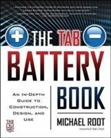 The Tab Battery Book: An In-Depth Guide to Construction, Design, and Use - Root, Michael