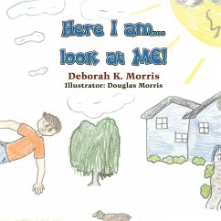 Here I Am...Look at Me! - Morris, Deborah K.