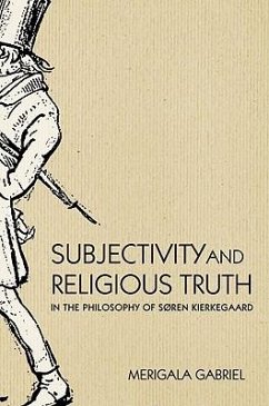 Subjectivity and Religious Truth in the Philosophy of Soren Kierkegaard - Gabriel, Merigala