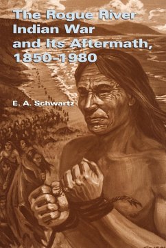 The Rogue River Indian War and Its Aftermath, 1850-1980 - Schwartz, E. A.