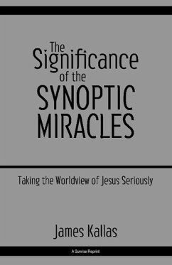 The Significance of the Synoptic Miracles: Taking the Worldview of Jesus Seriously - Kallas, James
