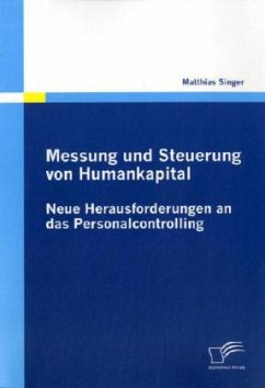 Messung und Steuerung von Humankapital: Neue Herausforderungen an das Personalcontrolling - Singer, Matthias