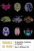 Trouble in Mind: An Unorthodox Introduction to Psychiatry