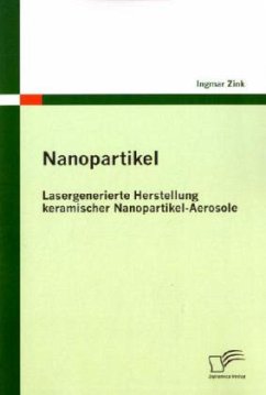 Nanopartikel: Lasergenerierte Herstellung keramischer Nanopartikel-Aerosole - Zink, Ingmar