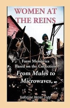 Women at the Reins: Farm Memories based on the collection From Mules to Microwaves - Topp, Larayne Meyer