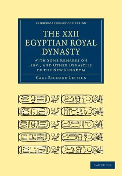 The XXII. Egyptian Royal Dynasty, with Some Remarks on XXVI, and Other Dynasties of the New Kingdom - Carl Richard, Lepsius; Lepsius, Carl Richard