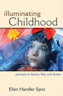 Illuminating Childhood: Portraits in Fiction, Film, & Drama - Spitz, Ellen Handler