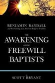 The Awakening of the Freewill Baptists: Benjamin Randall and the Founding of an American Religious Tradition