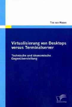 Virtualisierung von Desktops versus Terminalserver: Technische und ökonomische Gegenüberstellung - Wasen, Tim van