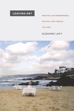 Leaving Art: Writings on Performance, Politics, and Publics, 1974-2007 - Lacy, Suzanne
