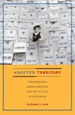 Adopted Territory: Transnational Korean Adoptees and the Politics of Belonging