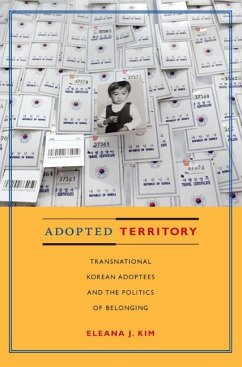 Adopted Territory: Transnational Korean Adoptees and the Politics of Belonging - Kim, Eleana J.