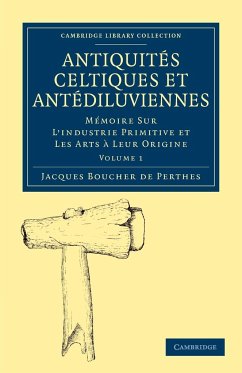 Antiquites Celtiques Et Antediluviennes - Volume 1 - Jacques, Boucher De Perthes; Boucher De Perthes, Jacques