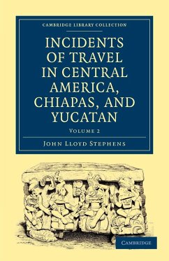 Incidents of Travel in Central America, Chiapas, and Yucatan - Volume 2 - John Lloyd, Stephens; Stephens, John Lloyd