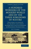 A Hundred Wonders of the Modern World and of the Three Kingdoms of Nature